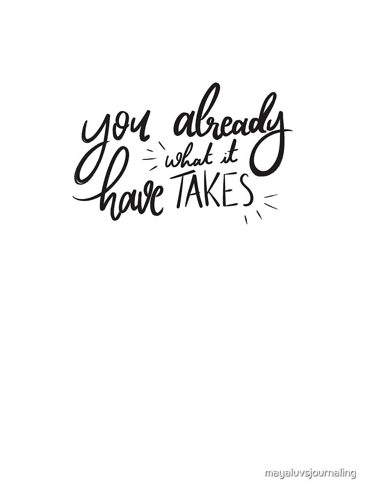 You already have what it takes quote by mayaluvsjournaling T-Shirts, Hoodie, Sweatshirt | BlankRebels.com (Image 3)