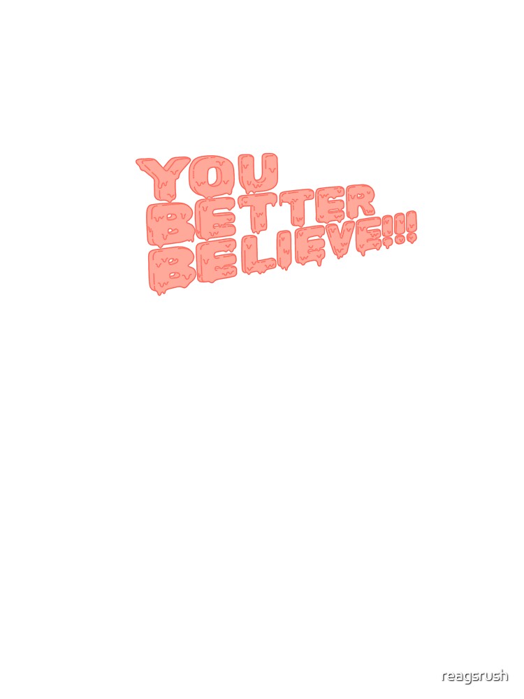 You Better Believe Drip Typography by reagsrush T-Shirts, Hoodie, Sweatshirt | BlankRebels.com (Image 3)