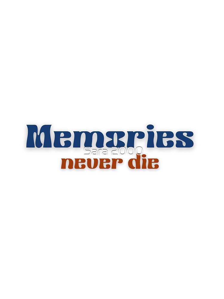 Memories never die by Sara 2000 T-Shirts, Hoodie, Sweatshirt | BlankRebels.com (Image 3)
