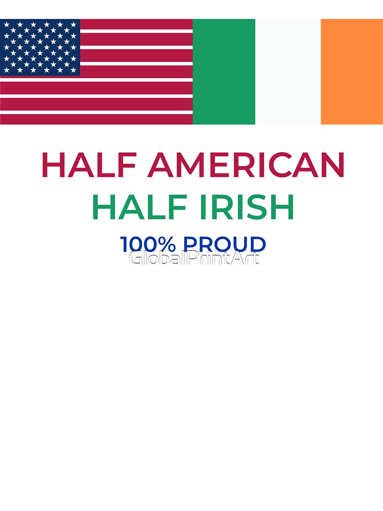 half irish half american 100% proud american irish pride by GlobalPrintArt