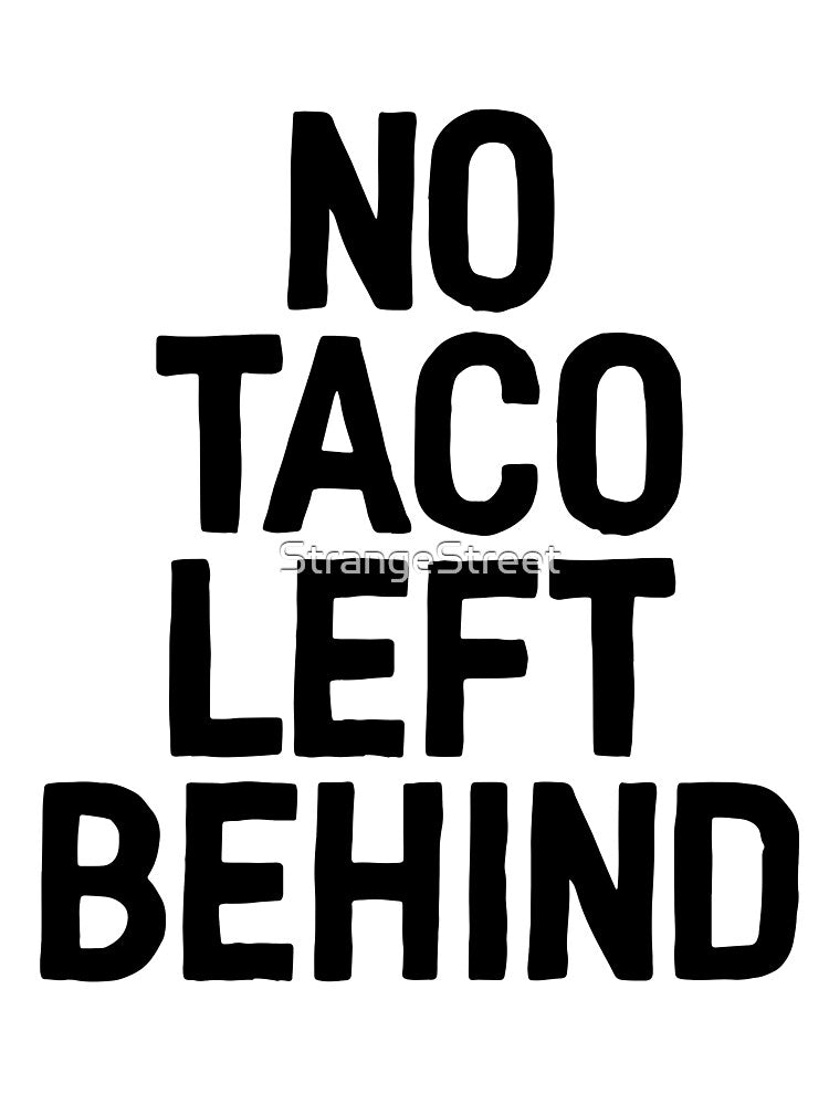 No Tacos Left Behind ~ Food Hangry Hungry by StrangeStreet T-Shirts, Hoodie, Sweatshirt | BlankRebels.com (Image 3)