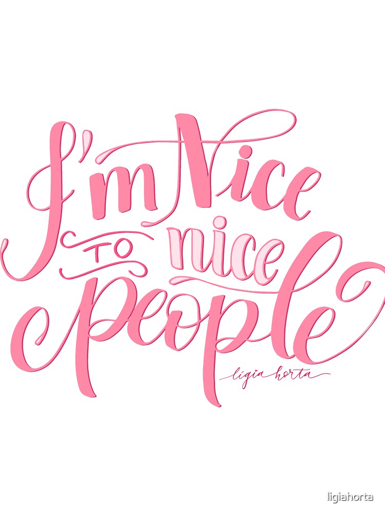 I'm nice to nice people - Funny Quirky Lettering Quote Digital Art by ligiahorta T-Shirts, Hoodie, Sweatshirt (Image 3)