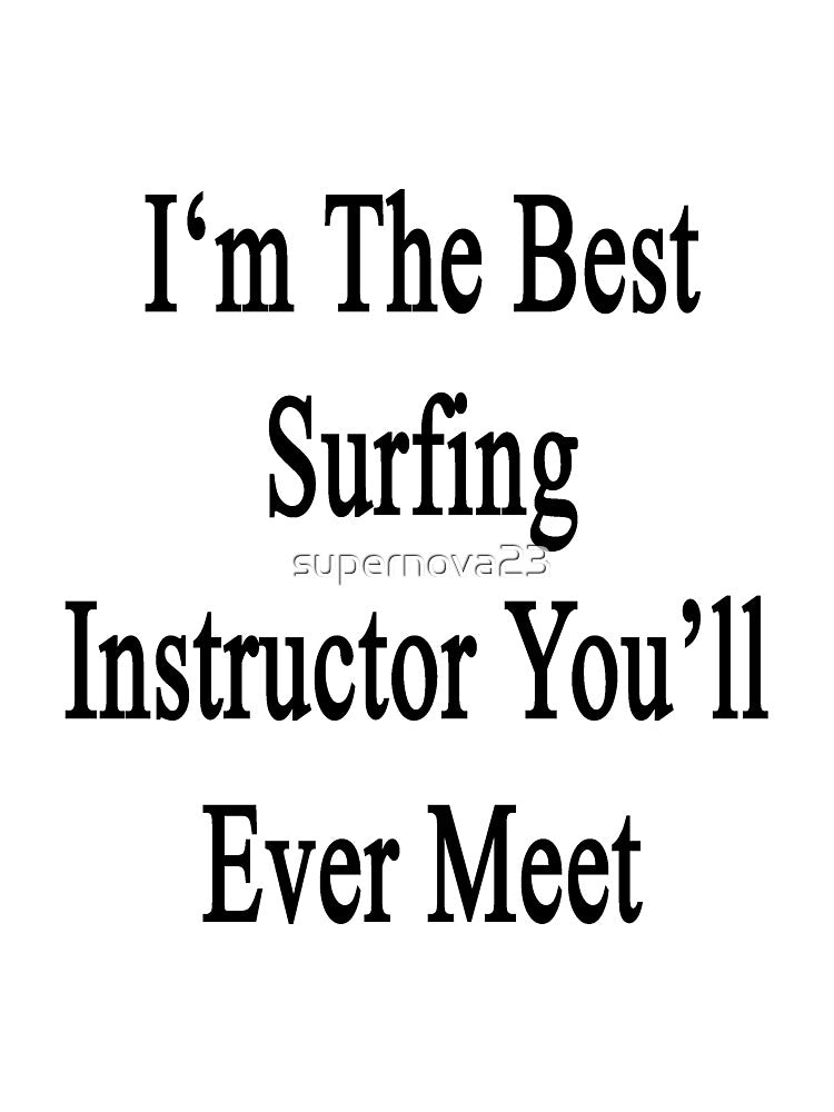 I'm The Best Surfing Instructor You'll Ever Meet by supernova23