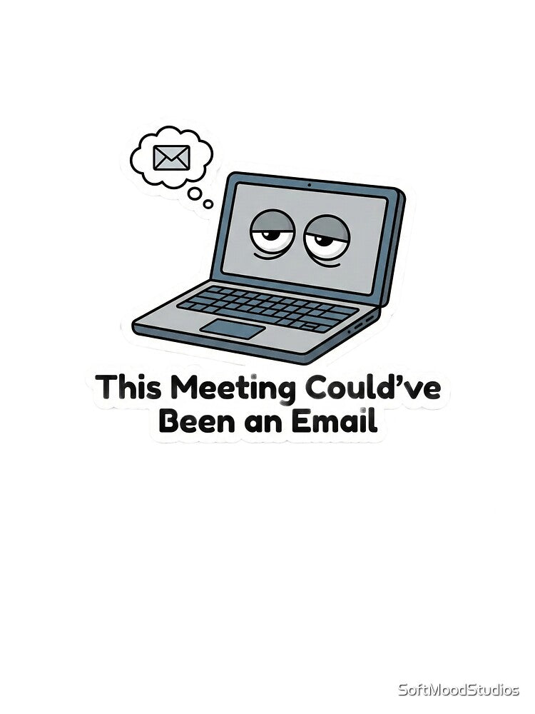 This Meeting Could’ve Been an Email Funny Office Sticker by SoftMoodStudios