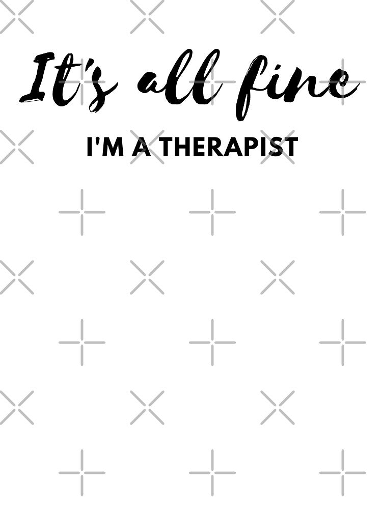 It's All Fine I'm A Therapist by spanningtime T-Shirts, Hoodie, Sweatshirt | BlankRebels.com (Image 3)