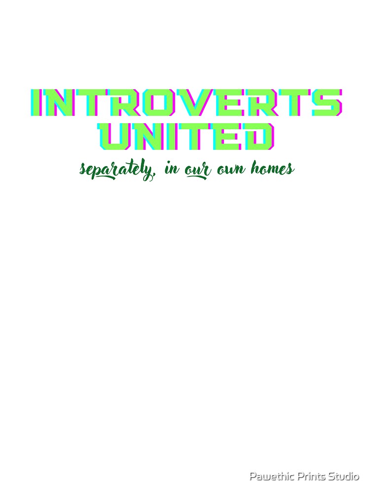 Introverts United - separately in our own homes by Pawethic Prints Studio T-Shirts, Hoodie, Sweatshirt (Image 3)