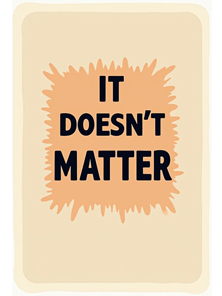 It Doesn’t Matter Quote by TinyJoy Studio T-Shirts, Hoodie, Sweatshirt | BlankRebels.com (Image 3)