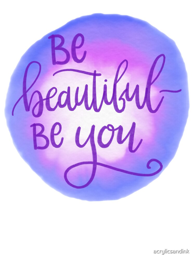 Be beautiful, be you by acrylicsandink T-Shirts, Hoodie, Sweatshirt | BlankRebels.com (Image 3)