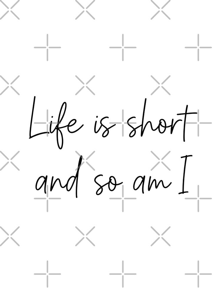 Life is Short, So Am I - Funny Quote by HEL-GSHOP T-Shirts, Hoodie, Sweatshirt | BlankRebels.com (Image 3)