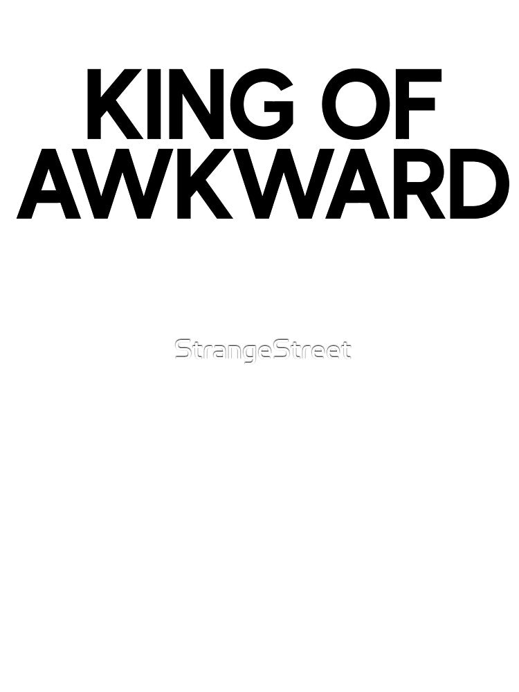King Of Awkward | Joke Sarcastic Meme by StrangeStreet