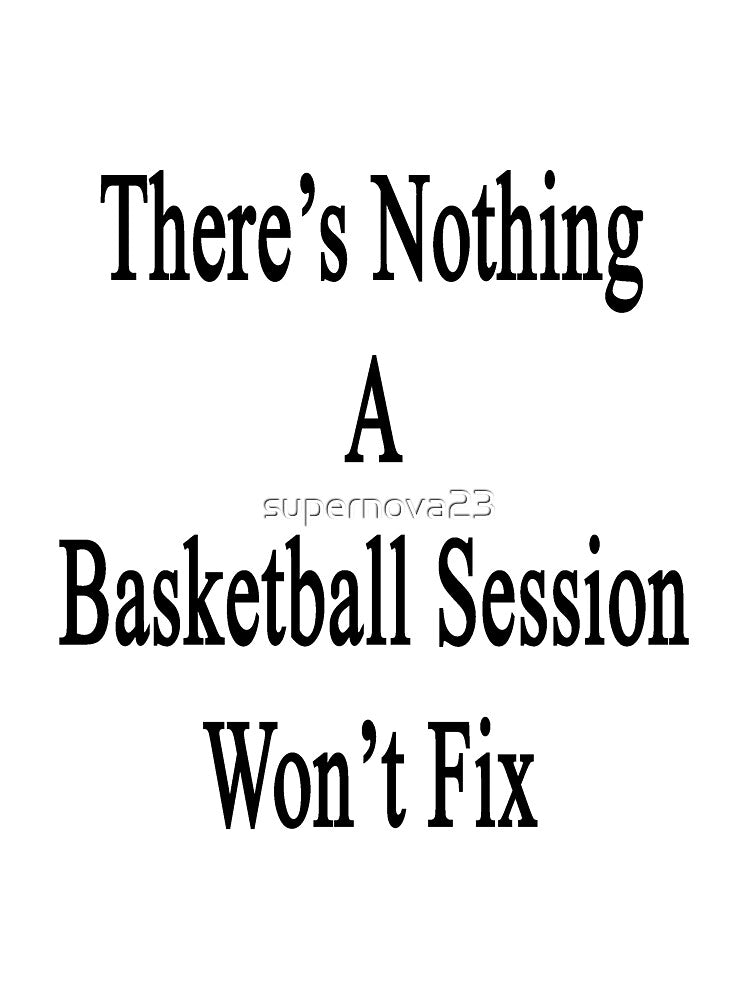 There's Nothing A Basketball Session Won't Fix by supernova23 T-Shirts, Hoodie, Sweatshirt | BlankRebels.com (Image 3)