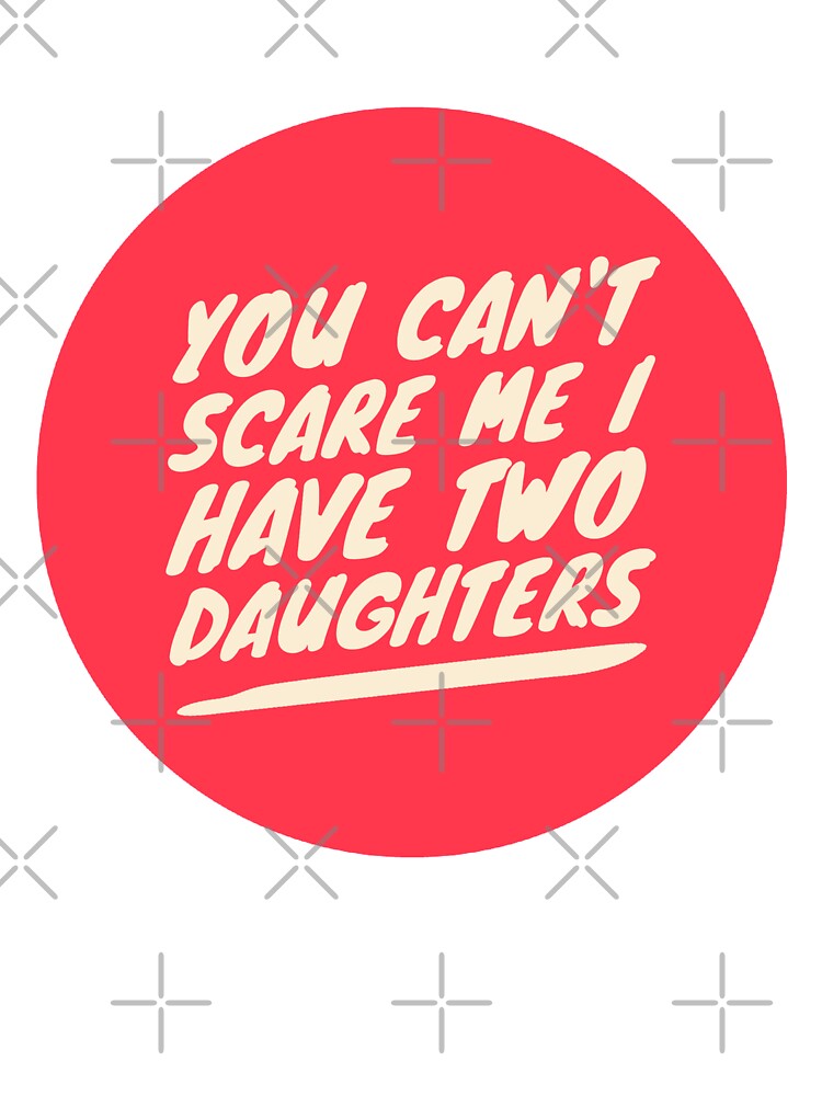 You Can't Scare Me I Have Two Daughters Funny Dad Joke by 74ninetees T-Shirts, Hoodie, Sweatshirt | BlankRebels.com (Image 3)
