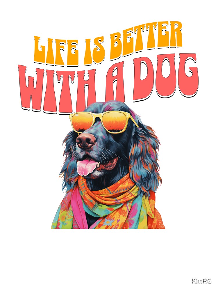 life is better with a dog by KimRG