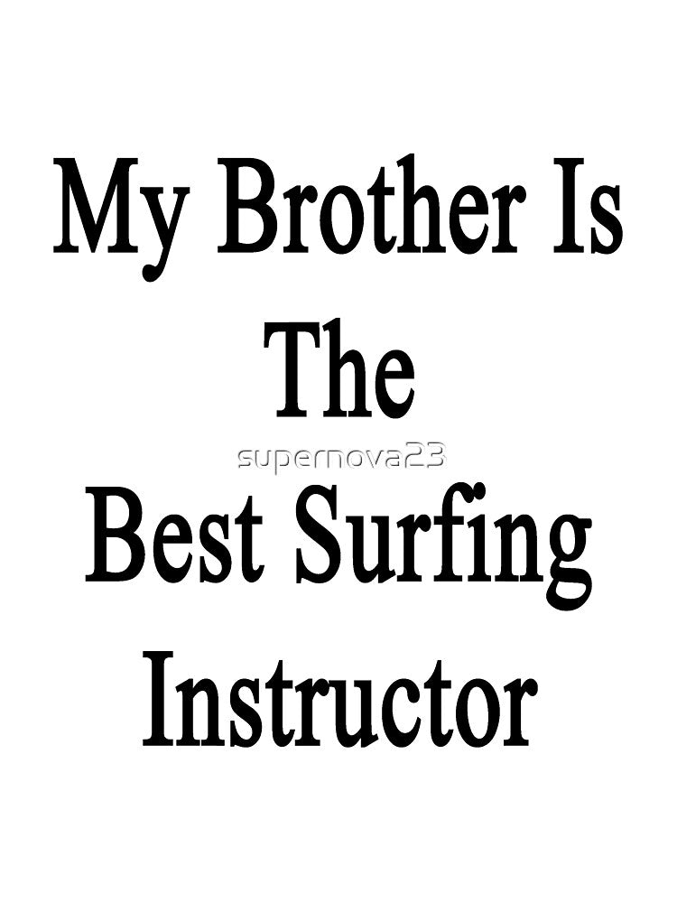 My Brother Is The Best Surfing Instructor by supernova23 T-Shirts, Hoodie, Sweatshirt | BlankRebels.com (Image 3)