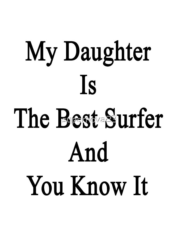 My Daughter Is The Best Surfer And You Know It by supernova23 T-Shirts, Hoodie, Sweatshirt | BlankRebels.com (Image 3)
