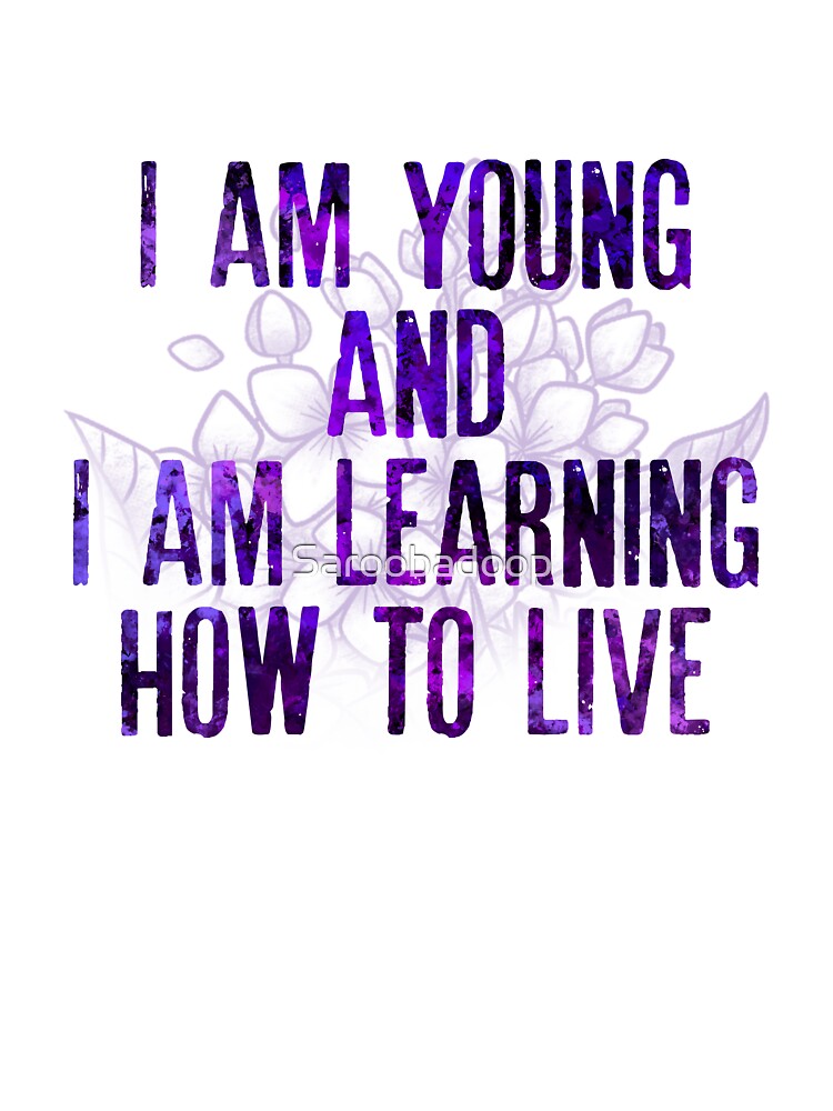 I am Young and I am Learning How to Live by Saroobadoop T-Shirts, Hoodie, Sweatshirt | BlankRebels.com (Image 3)