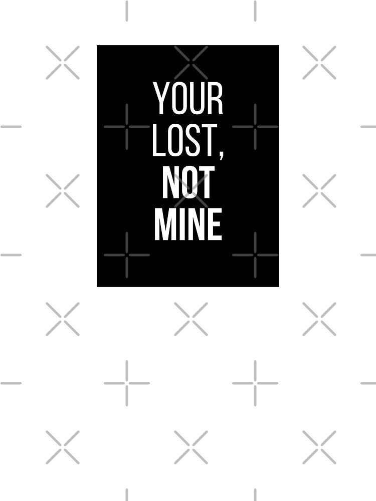 Your Lost, Not Mine by birdyness T-Shirts, Hoodie, Sweatshirt | BlankRebels.com (Image 3)
