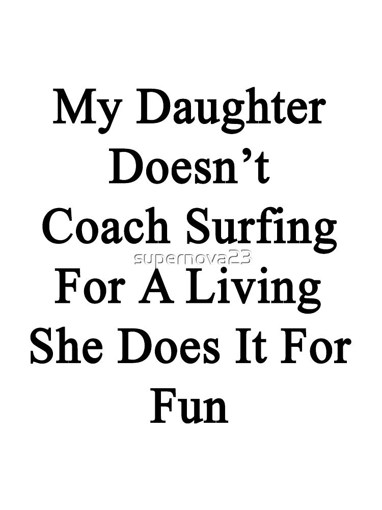 My Daughter Doesn't Coach Surfing For A Living She Does It For Fun by supernova23 T-Shirts, Hoodie, Sweatshirt (Image 3)