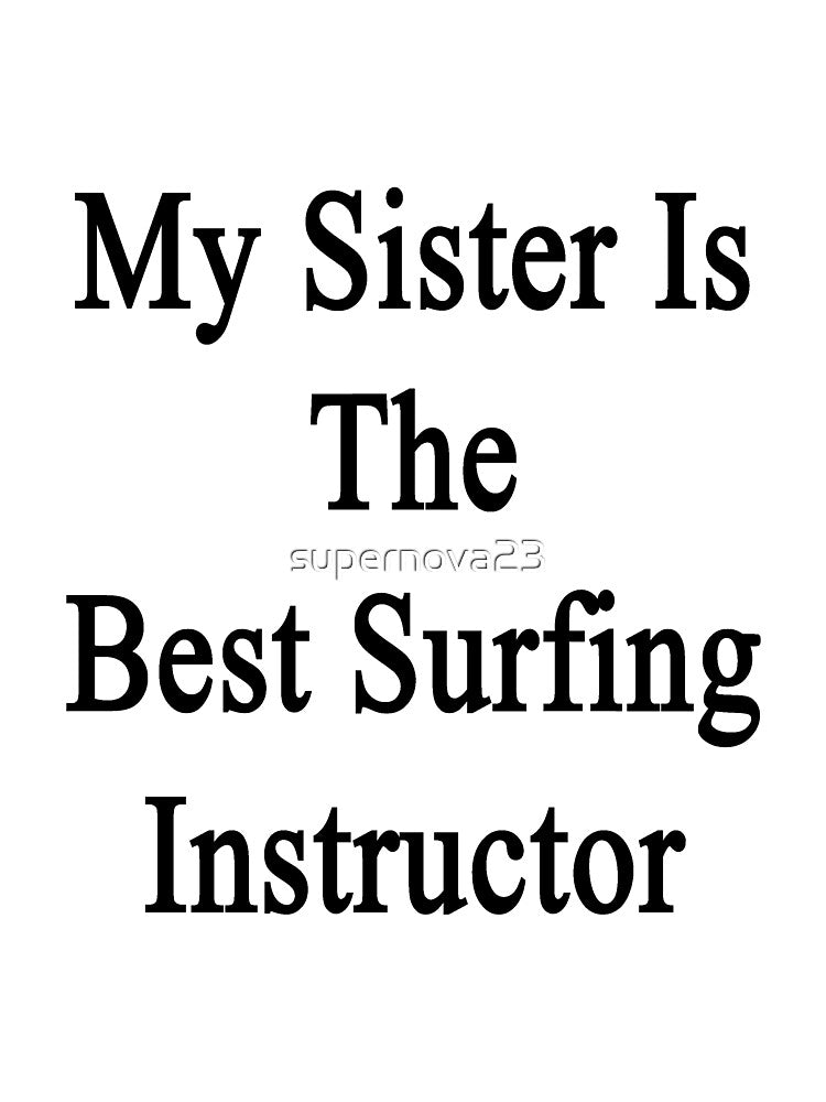 My Sister Is The Best Surfing Instructor by supernova23 T-Shirts, Hoodie, Sweatshirt | BlankRebels.com (Image 3)