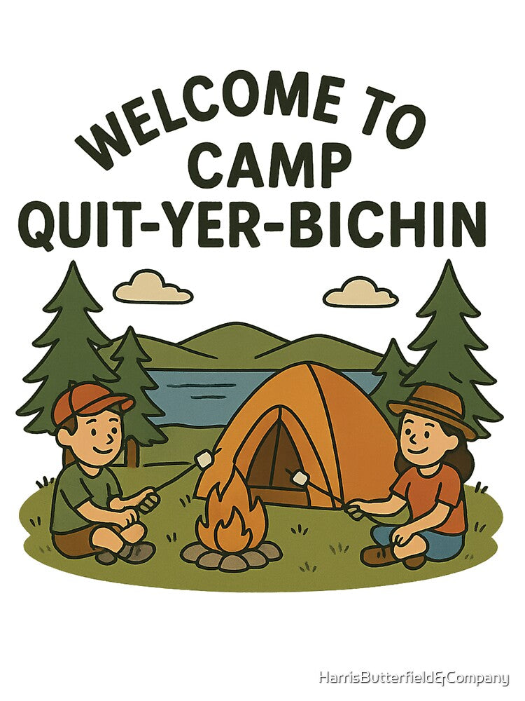 Camp Quit Yer Bichin T-Shirts, Hoodie, Sweatshirt