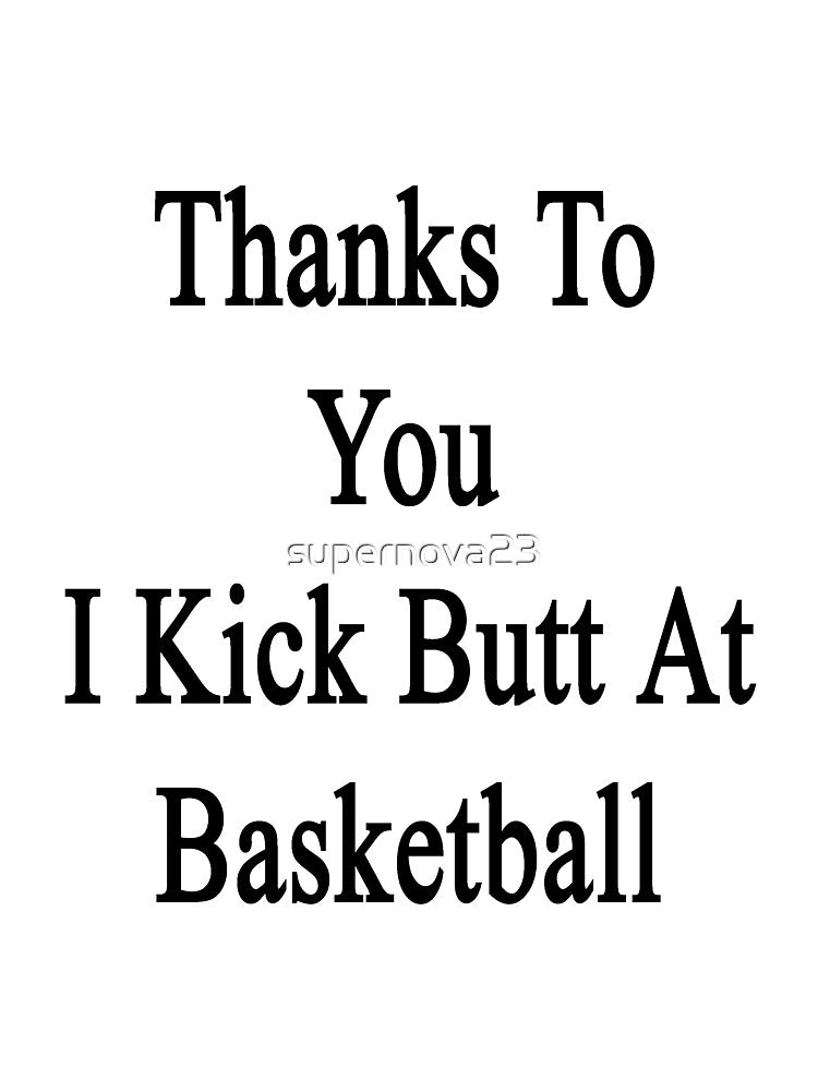 Thanks To You I Kick Butt At Basketball by supernova23 T-Shirts, Hoodie, Sweatshirt | BlankRebels.com (Image 3)