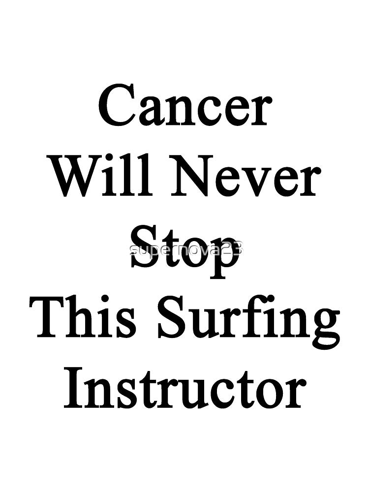Cancer Will Never Stop This Surfing Instructor by supernova23 T-Shirts, Hoodie, Sweatshirt | BlankRebels.com (Image 3)