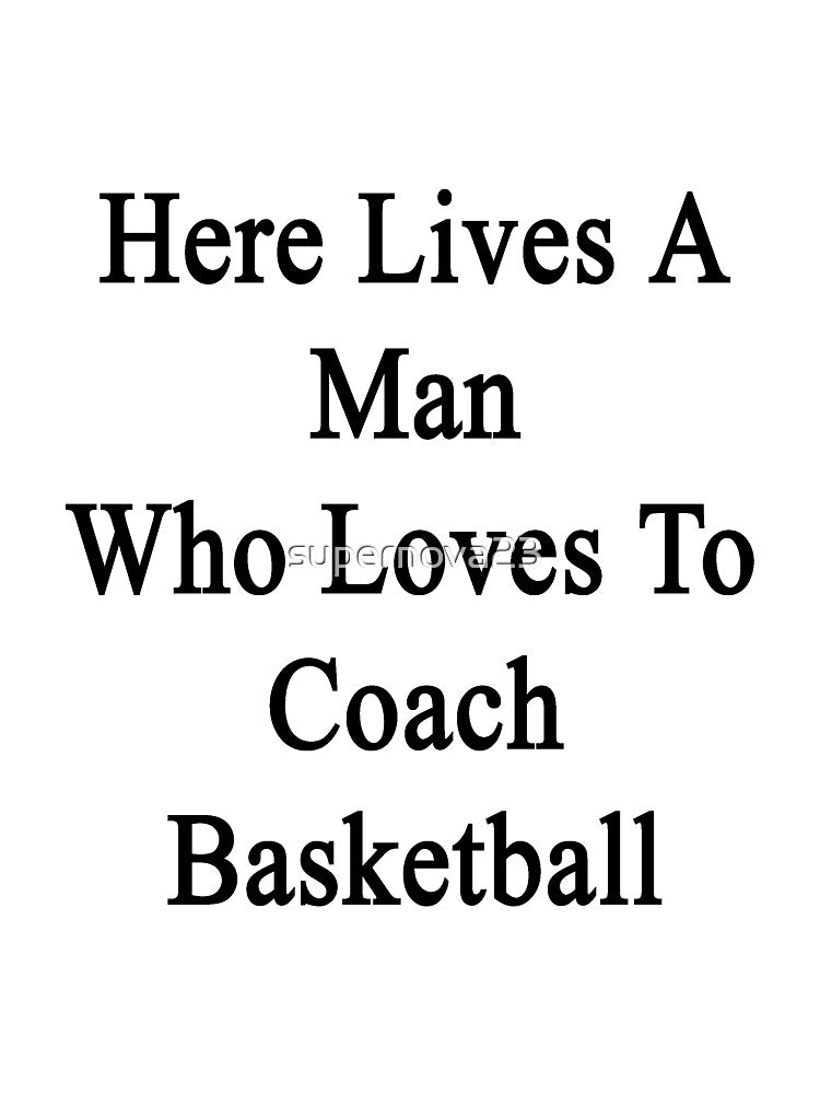 Here Lives A Man Who Loves To Coach Basketball by supernova23 T-Shirts, Hoodie, Sweatshirt | BlankRebels.com (Image 3)