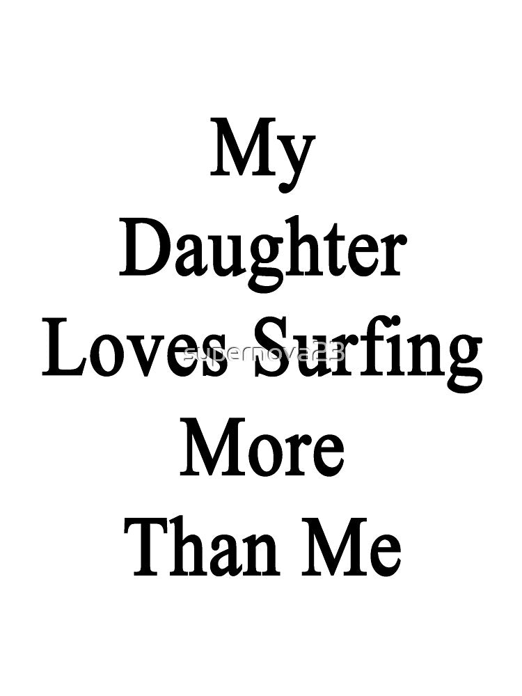 My Daughter Loves Surfing More Than Me by supernova23 T-Shirts, Hoodie, Sweatshirt | BlankRebels.com (Image 3)
