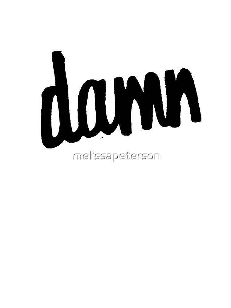 damn by melissapeterson T-Shirts, Hoodie, Sweatshirt | BlankRebels.com (Image 3)