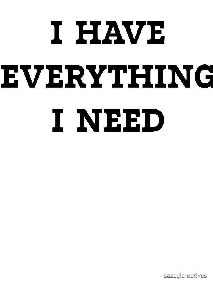 I HAVE EVERYTHING I NEED by sasagicreatives T-Shirts, Hoodie, Sweatshirt | BlankRebels.com (Image 3)