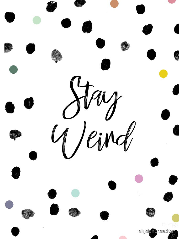 Stay Weird - Spotted by elysiancreative T-Shirts, Hoodie, Sweatshirt | BlankRebels.com (Image 3)