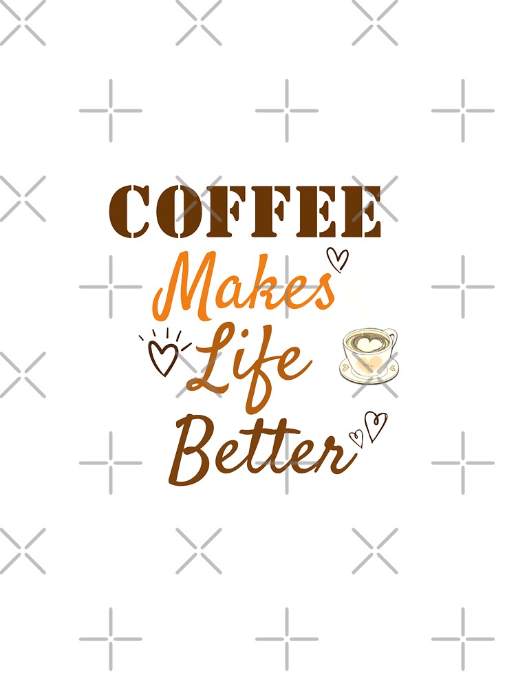 Coffee Makes Life Better - for Coffee Lovers by ShopSend T-Shirts, Hoodie, Sweatshirt | BlankRebels.com (Image 3)