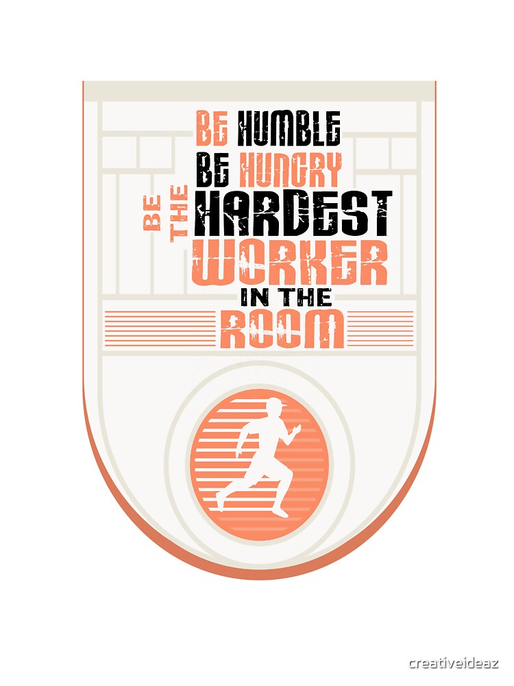 be humble be hungry be the hardest worker in the room Inspirational Quote Design by creativeideaz