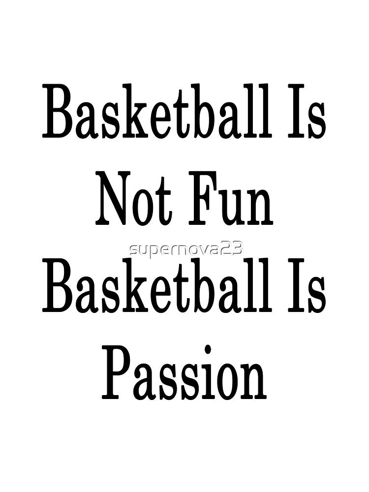 Basketball Is Not Fun Basketball Is Passion by supernova23 T-Shirts, Hoodie, Sweatshirt | BlankRebels.com (Image 3)