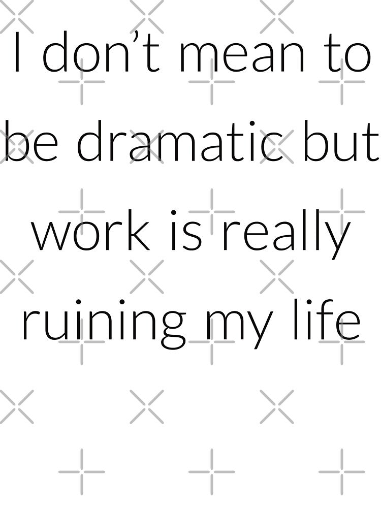 I don't mean to be dramatic and work is ruining my life by Creations by lyne