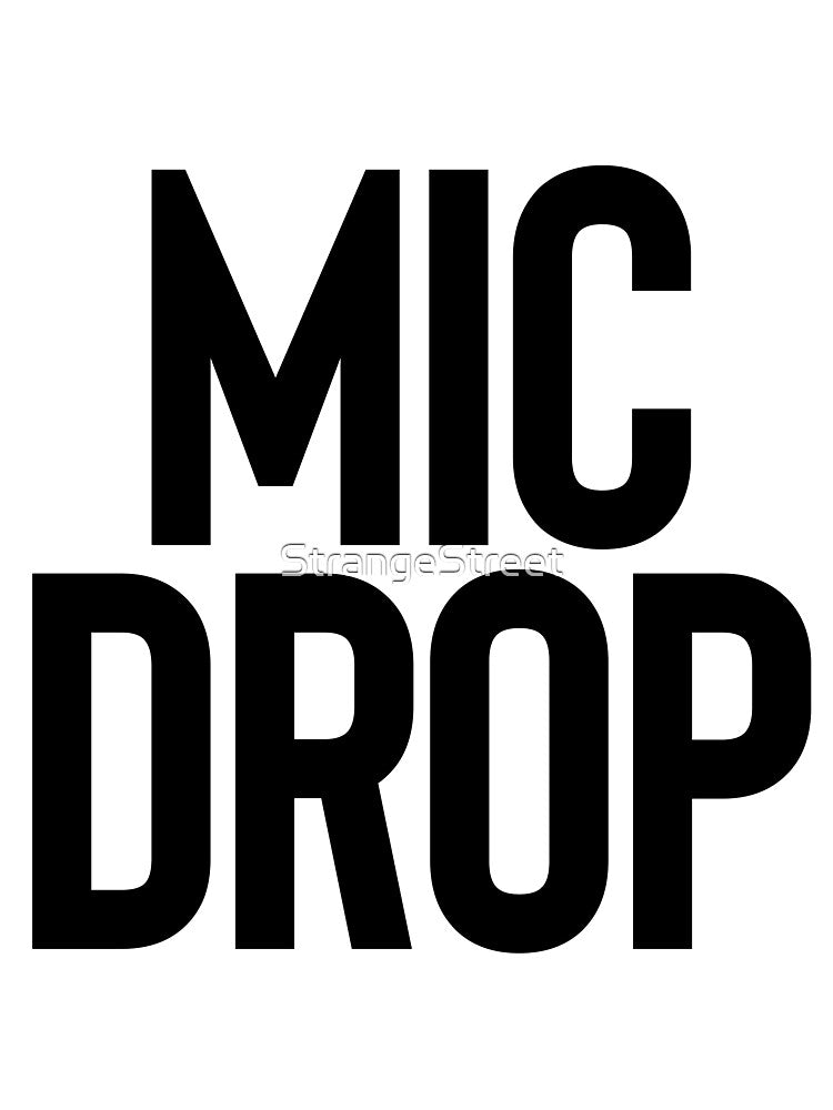 Mic Drop = Sarcastic Quote by StrangeStreet