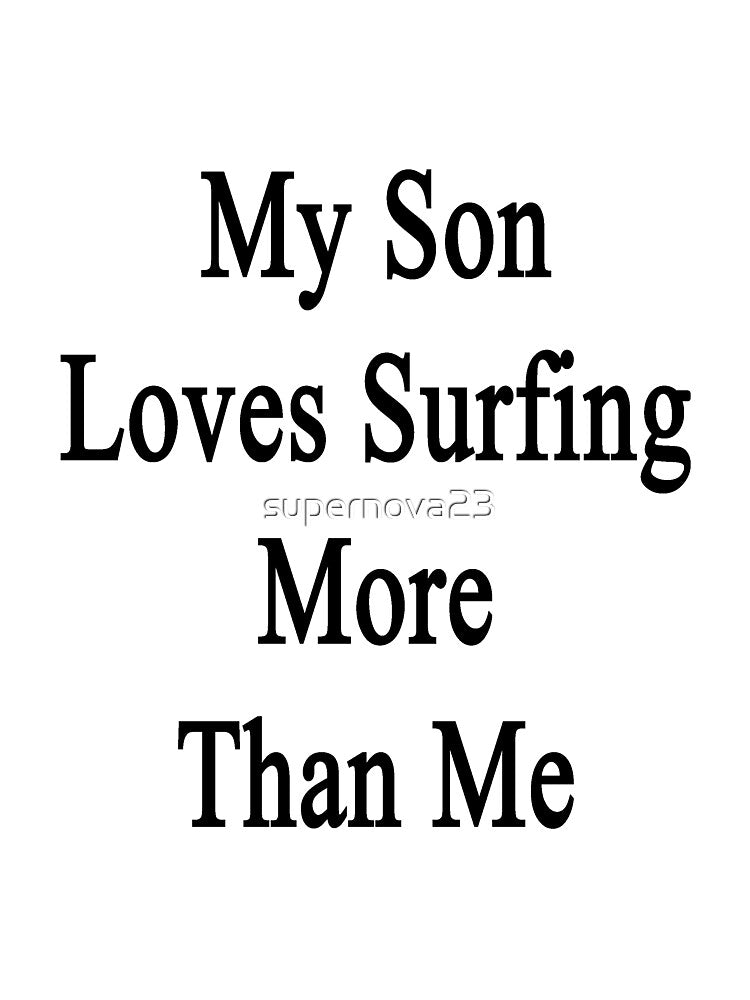 My Son Loves Surfing More Than Me T-Shirts, Hoodie, Sweatshirt