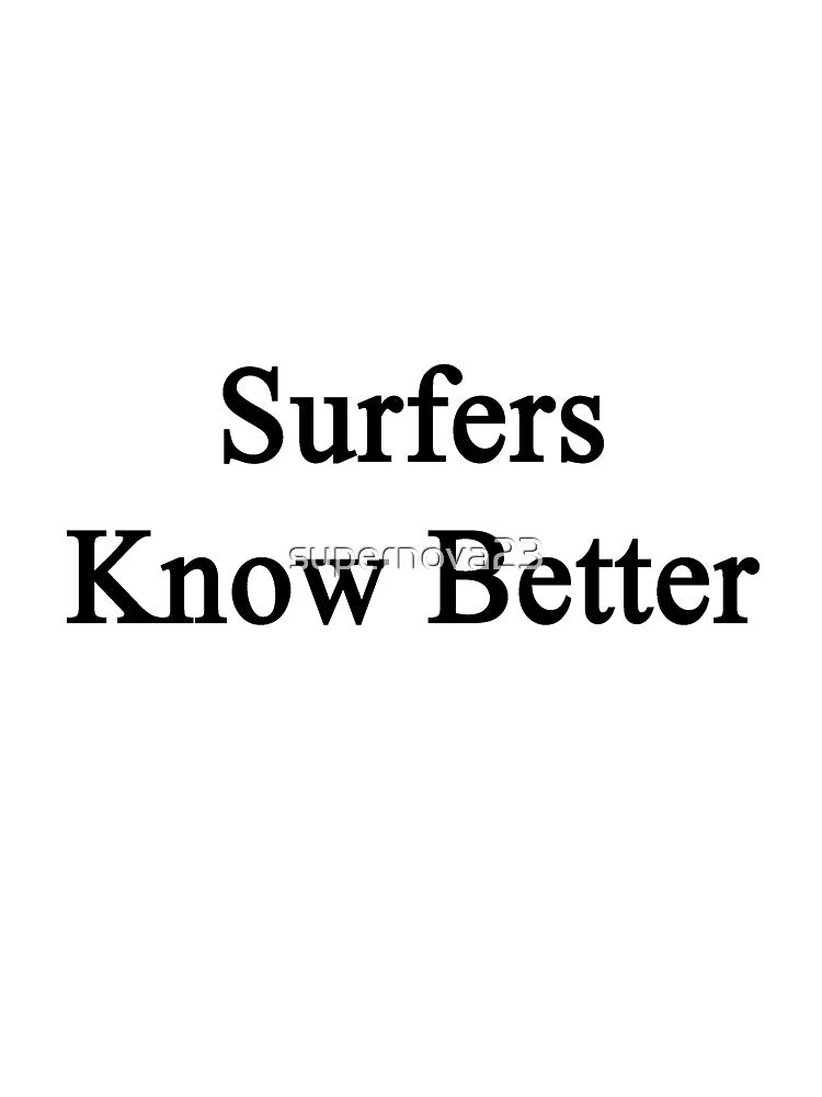 Surfers Know Better by supernova23 T-Shirts, Hoodie, Sweatshirt | BlankRebels.com (Image 3)
