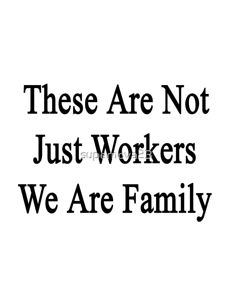 These Are Not Just Workers We Are Family by supernova23 T-Shirts, Hoodie, Sweatshirt | BlankRebels.com (Image 3)