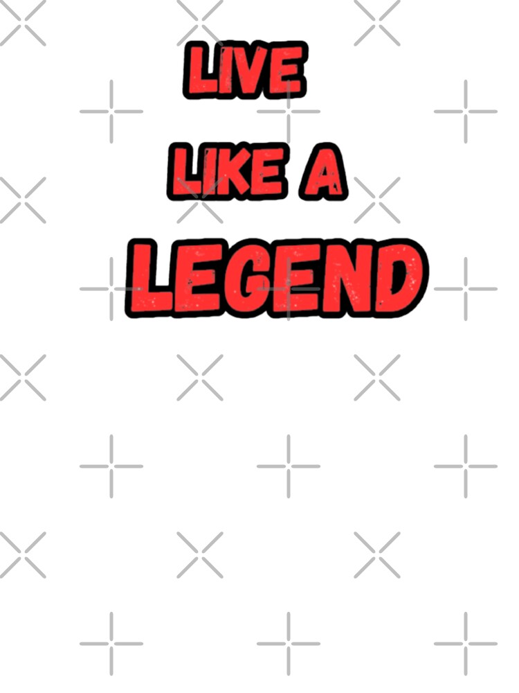 Live like a legend by CapriCreatives T-Shirts, Hoodie, Sweatshirt | BlankRebels.com (Image 3)