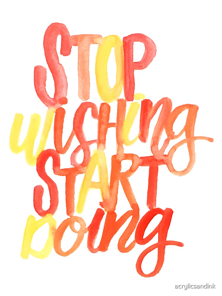 Stop wishing, start doing by acrylicsandink T-Shirts, Hoodie, Sweatshirt | BlankRebels.com (Image 3)