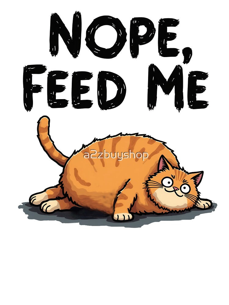 Nope, Feed Me - Chubby Cat Cartoon by a2zbuyshop T-Shirts, Hoodie, Sweatshirt | BlankRebels.com (Image 3)