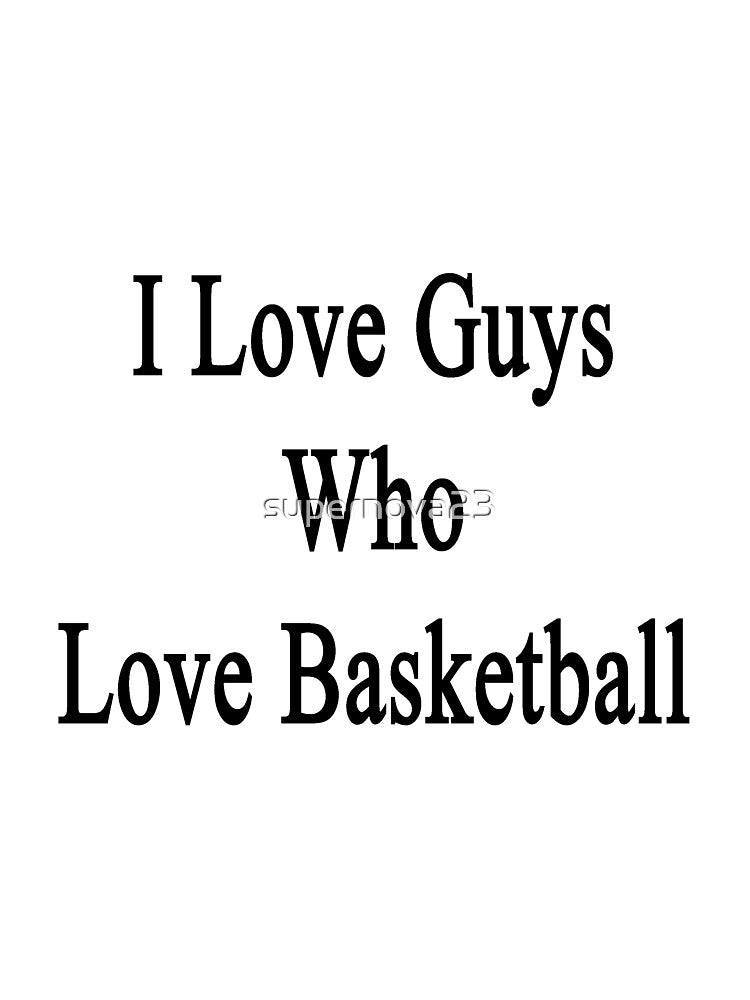 I Love Guys Who Love Basketball by supernova23 T-Shirts, Hoodie, Sweatshirt | BlankRebels.com (Image 3)