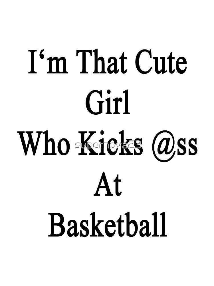 I'm That Cute Girl Who Kicks Ass At Basketball by supernova23 T-Shirts, Hoodie, Sweatshirt | BlankRebels.com (Image 3)