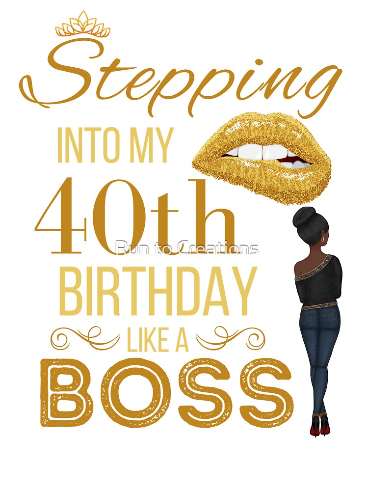 Gold Crown Stepping Into My 40th Birthday Like A Boss Birthday by Run to Creations T-Shirts, Hoodie, Sweatshirt (Image 3)
