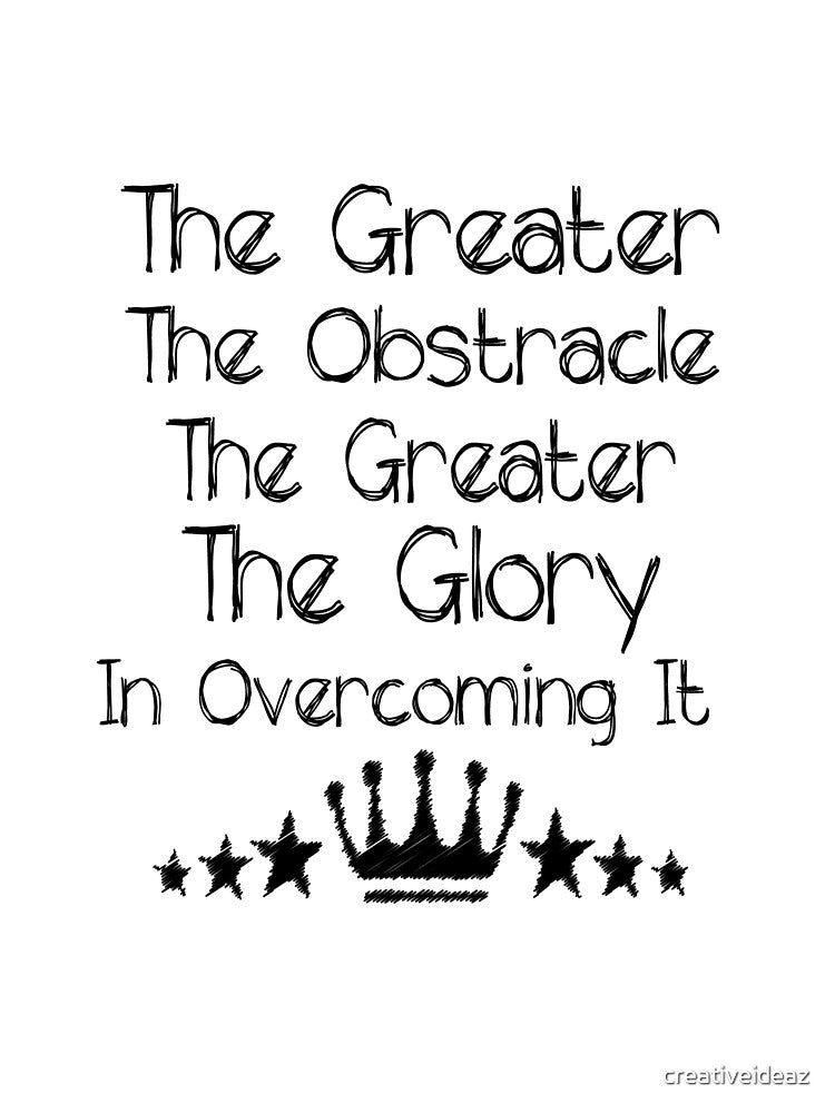 The greater the obstacle, the more glory in overcoming it Life Inspirational Quote Design by creativeideaz... (Image 3)