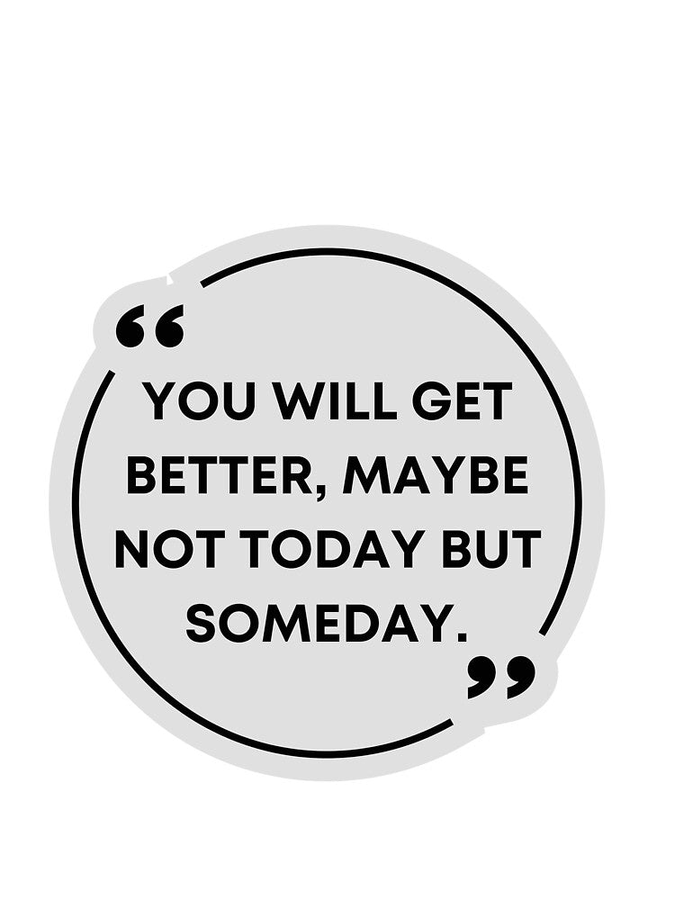 you will get better, maybe not today but someday- quote- positive quote- quotes by Alexa5454 T-Shirts, Hoodie,... (Image 3)