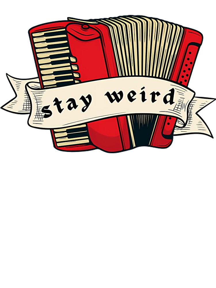 Stay Weird Accordion by Baby-Care T-Shirts, Hoodie, Sweatshirt | BlankRebels.com (Image 3)