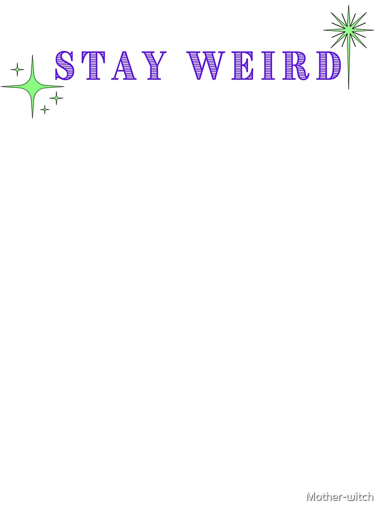 Stay Weird (dark lettering) by Mother-witch T-Shirts, Hoodie, Sweatshirt | BlankRebels.com (Image 3)