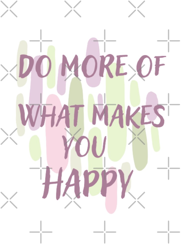 Do more of what makes you happy  , inspirational life quote (color palate, color palette) by Sanaura T-Shirts,... (Image 3)
